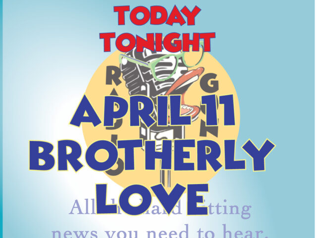 HSS Today Tonight – April 11th – Brotherly Love