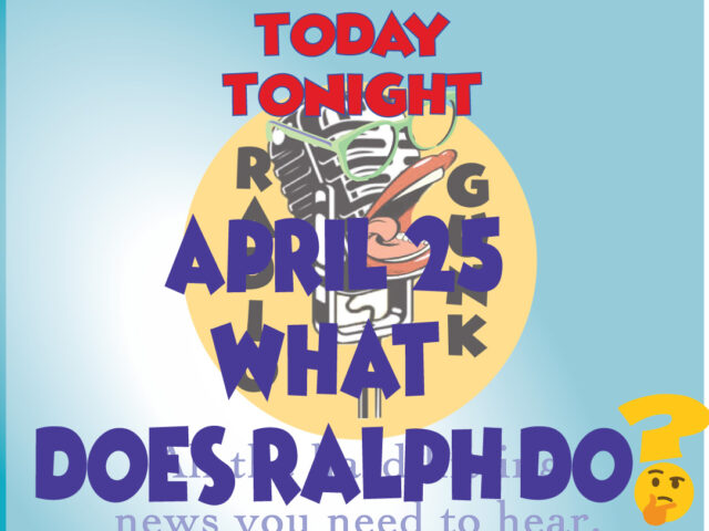 HSS Today Tonight – Apr 25 – What DOES Ralph do?