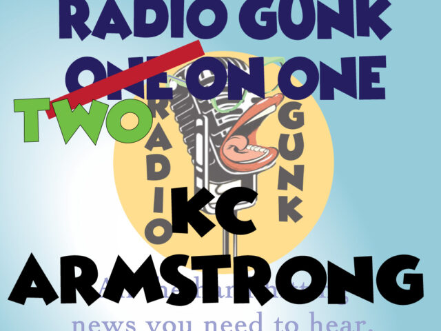Radio Gunk Two on One – KC Armstrong