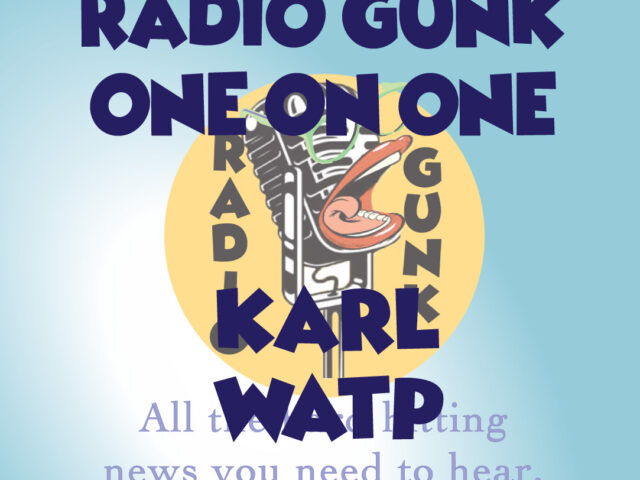 Radio Gunk One on One – Karl from Who Are These Podcasts