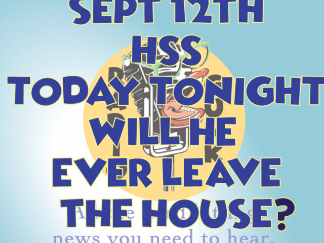 Today Tonight Sept 12th Will Howard EVER leave the house?